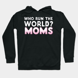 Who Run The World? Moms Hoodie